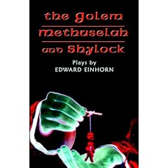 The Golem, Methuselah, And Shylock: Plays by Edward Einhorn
