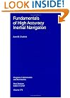 Fundamentals of High Accuracy Inertial Navigation (Progress in Astronautics and Aeronautics)