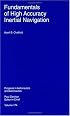 Fundamentals of High Accuracy Inertial Navigation (Progress in Astronautics and Aeronautics)