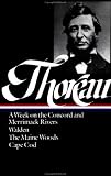 Henry David Thoreau : A Week on the Concord and Merrimack Rivers Walden; Or, Life in the Woods the Maine Woods Cape Cod