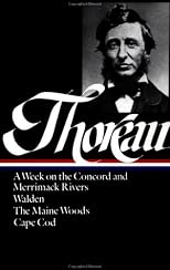 Henry David Thoreau : A Week on the Concord and Merrimack Rivers Walden; Or, Life in the Woods the Maine Woods Cape Cod