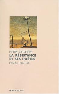 La Resistance Et Ses Poetes France 1940 1945 Babelio
