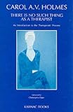 There Is No Such Thing as a Therapist
 An Introduction to the Therapeutic Process,
Carol Holmes