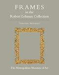 The Robert Lehman Collection XIII: Frames (Robert Lehman Collection in the Metropolitan Museum of Art)