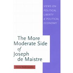 The More Moderate Side of Joseph De Maistre: Views on Political Liberty And Political Economy (Mcgill-Queen's Studies in the History of Ideas)