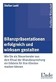 Bilanzpräsentationen erfolgreich und wirksam gestalten: Wie Sie als Steuerberater aus dem Ritual der Bilanzbesprechung ein Erlebnis für Ihre Klienten machen können