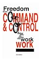 Freedom from Command and Control: A Better Way to Make the Work Work