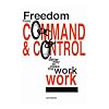 Freedom from Command and Control: A Better Way to Make the Work Work