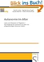 Autonomie im Alter: Leben und Altwerden im Pflegeheim Wie Pflegende die Autonomie von alten und pflegebed�rftigen Menschen f�rdern