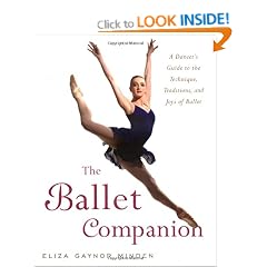 The Ballet Companion: A Dancer's Guide to the Technique, Traditions and Joys of Ballet