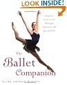 The Ballet Companion: A Dancer's Guide to the Technique, Traditions and Joys of Ballet