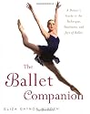 The Ballet Companion: A Dancer's Guide to the Technique, Traditions and Joys of Ballet