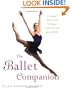 The Ballet Companion: A Dancer's Guide to the Technique, Traditions, and Joys of Ballet