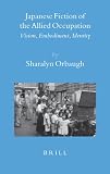 Japanese Fiction of the Allied Occupation (Brill's Japanese Studies Library)