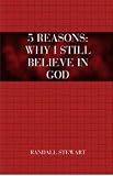 5 Reasons: Why I Still Believe in God