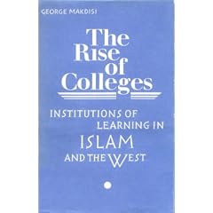 The Rise of Colleges: Institutions of Learning in Islam and the West