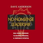 No-Nonsense Leadership: Real World Strategies to Maximize Personal & Corporate Potential | [Dave Anderson]