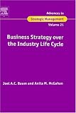 Business Strategy over the Industry Lifecycle, Volume 21 (Advances in Strategic Management) (Advances in Strategic Management) (Advances in Strategic Management)
