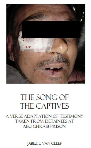 The Song of the Captives:  A Verse Adaptation of Testimony taken from Detainees at Abu Ghraib Prison (Human Rights and Civil Disobedience)