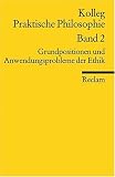 Produkt-Bild: Kolleg Praktische Philosophie / Grundpositionen und Anwendungsprobleme der Ethik: Kolleg Praktische Philosophie Band 2: BD 2