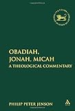Obadiah, Jonah, Micah : a theological commentary