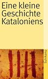 Eine kleine Geschichte Kataloniens (suhrkamp taschenbuch) - Walther L. Bernecker, Torsten E&szlig;er, Peter A. Kraus