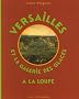 Versailles et la galerie des glaces � la loupe