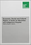 Economic, social and cultural rights: a guide for minorities and indigenous peoples