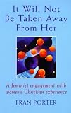 It Will Not Be Taken Away from Her: A Feminist Engagement with Women's Christian Experience