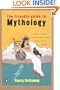 The Friendly Guide to Mythology: A Mortal's Companion to the Fantastical Realm of Gods Goddesses Monsters Heroes