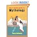 The Friendly Guide to Mythology: A Mortal's Companion to the Fantastical Realm of Gods Goddesses Monsters Heroes