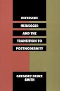 Nietzsche, Heidegger, and the Transition to Postmodernity