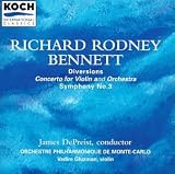 ｜Richard Rodney Bennett: Diversions; Concerto for Violin and Orchestra; Symphony No.3