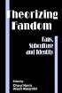 Theorizing Fandom: Fans, Subculture and Identity (The Hampton Press Communication Series)