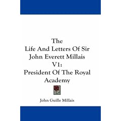 The Life and Letters of Sir John Everett Millais V1: President of the Royal Academy