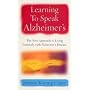 Learning to Speak Alzheimer's: The New Approach to Living Positively with Alzheimer's Disease
