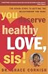 You Deserve Healthy Love, Sis!: The Seven Steps to Getting the Relationship You Want