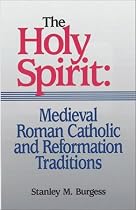 The Holy Spirit: Medieval Roman Catholic and Reformation Traditions