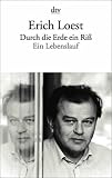 Durch die Erde ein Riss: Ein Lebenslauf - Erich Loest