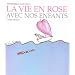 La vie en rose avec nos enfants