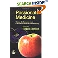Passionate Medicine: Making The Transition From Conventional Medicine To Homeopathy by Robin Shohet