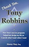 Thank You, Tony Robbins: How Tony`s Success Programs Helped Me Design My Life So I Can Do What I Want When I Want