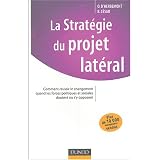 La strat�gie du projet lat�ral : Comment r�ussir le changement quand les forces politiques et sociales doutent ou s'y opposentpar Bruno C�sar