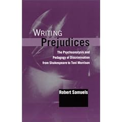 Writing Prejudices: The Psychoanalysis and Pedagogy of Discrimination from Shakespeare to Toni Morrison (Suny Series, Psychoanalysis & Culture)