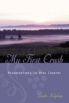 My First Crush: Misadventures in Wine Country