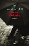 Damals, die Liebe. - Jonathan Hull, Gabriele Gockel, Bernhard Jendricke