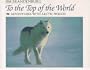 To the Top of the World: Adventures with Arctic Wolves