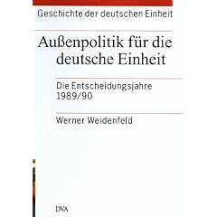 Geschichte der deutschen Einheit, 4 Bde., Bd.4, Au�enpolitik f�r die deutsche Einheit