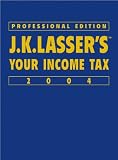 JK Lasser`s Your Income Tax Professional Edition 2004