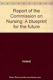 Report of the Commission on Nursing : a blueprint for the future